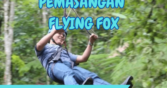 KEUNTUNGAN PEMASANGAN FLYING FOX ? JASA PEMASANGAN FLYING FOX ? 0858-4027-8033