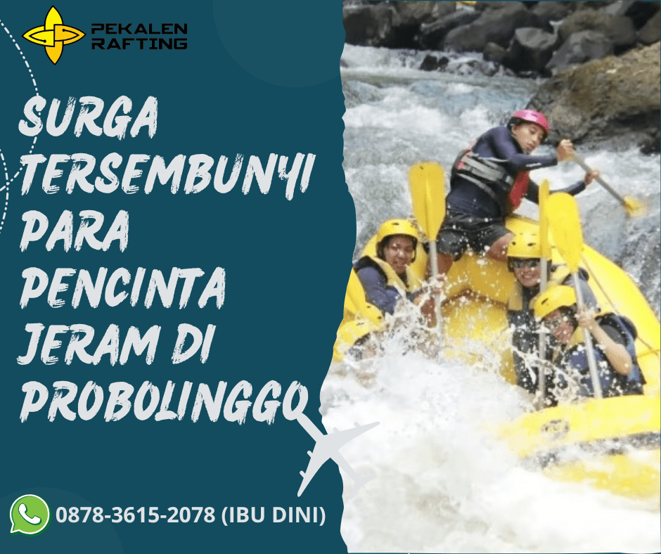 SURGA TERSEMBUNYI PARA PENCINTA JERAM DI PROBOLINGGO | RAFTING PEKALEN PROBOLINGGO | 0878-3615-2078