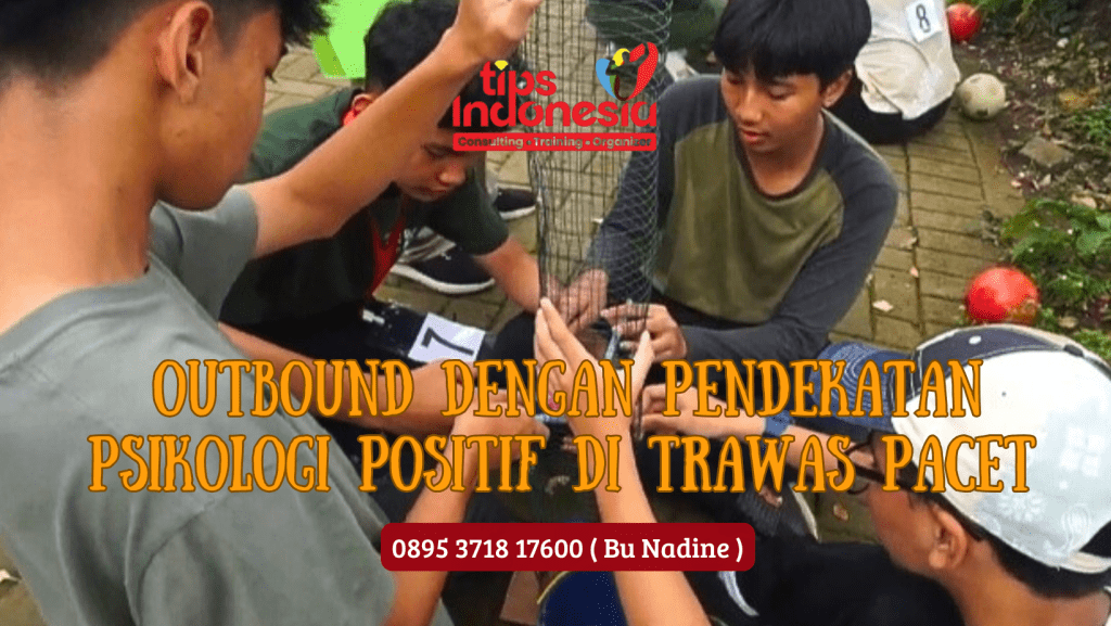 OUTBOUND DENGAN PENDEKATAN PSIKOLOGI POSITIF DI TRAWAS PACET | TIPS INDONESIA | 0895 3718 17600