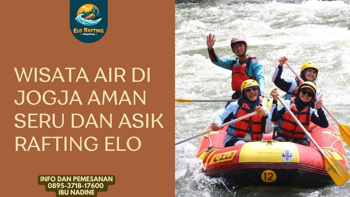 SENSASI ARUNG JERAM SERU DI JOGJA | RAFTING ELO | CALL 0895-3718-17600