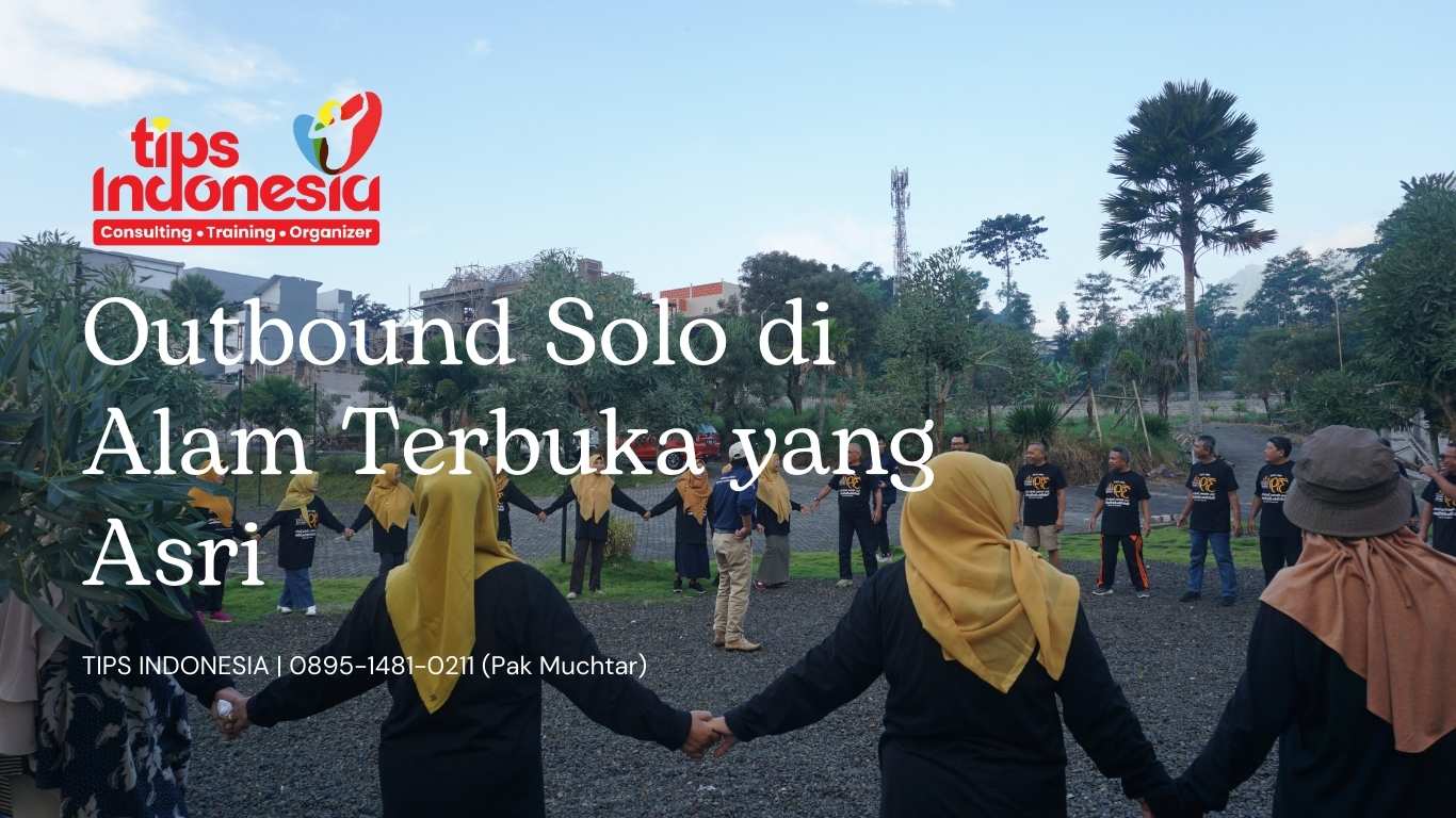 OUTBOUND SOLO DI ALAM TERBUKA YANG ASRI | TIPS INDONESIA | 0895-1481-0211