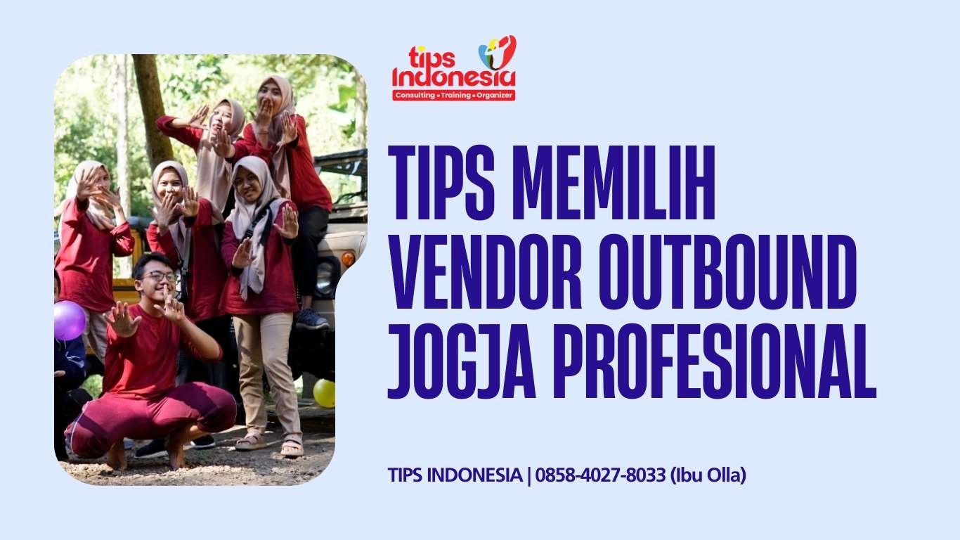 Tips Memilih Vendor Outbound Jogja Profesional | TIPS INDONESIA | 0858-4027-8033