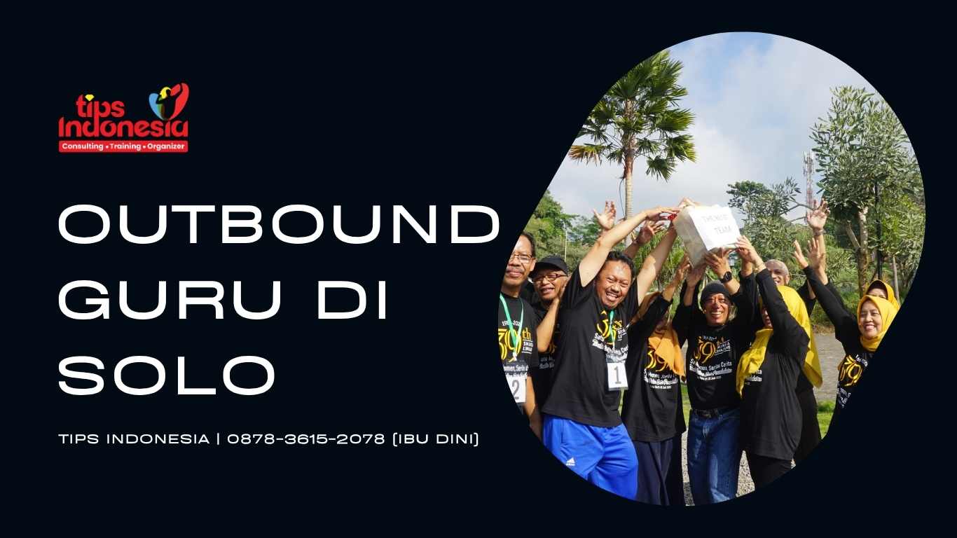 OUTBOUND GURU DI SOLO | TIPS INDONESIA | 0878-3615-2078