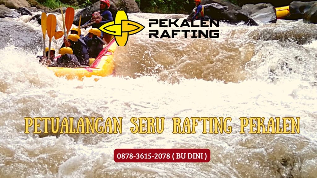 PETUALANGAN SERU RAFTING PEKALEN | TIPS INDONESIA | 0895 3718 17600