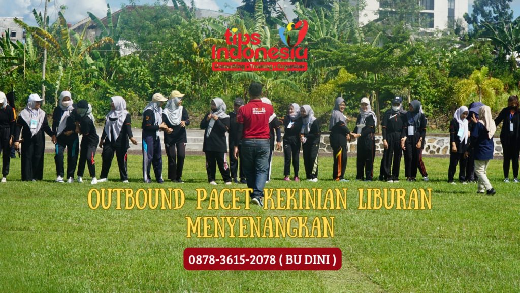 OUTBOUND PACET KEKINIAN LIBURAN MENYENANGKAN | TIPS INDONESIA | 0878 3615 2078