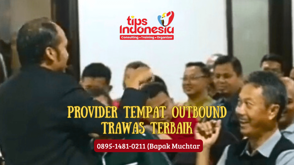 PROVIDER TEMPAT OUTBOUND TRAWAS TERBAIK | TIPS INDONESIA | 0895-1481-0211 