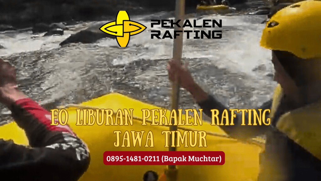 EO LIBURAN PEKALEN RAFTING JAWA TIMUR | RAFTING DI PROBOLINGGO | 0895-1481-0211