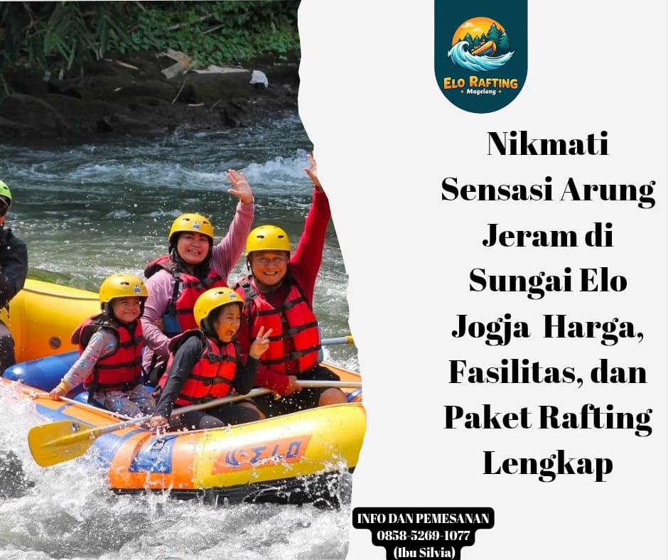 HARGA DAN FASILITAS DI RAFFING ELO | JOGJA MAGELANG | CALL 0858-5269-1077 (Ibu Silvia)