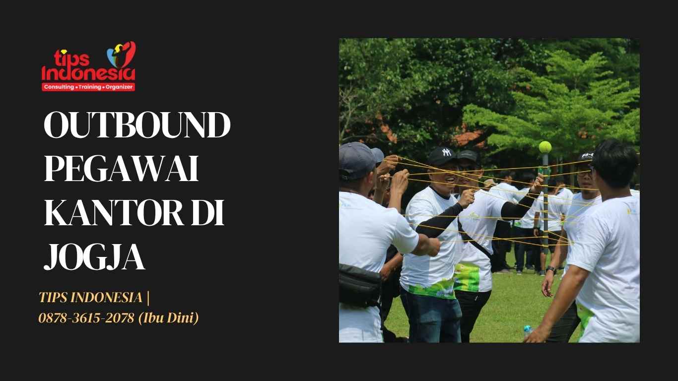 OUTBOUND PEGAWAI KANTOR DI JOGJA| TIPS INDONESIA | 0878-3615-2078