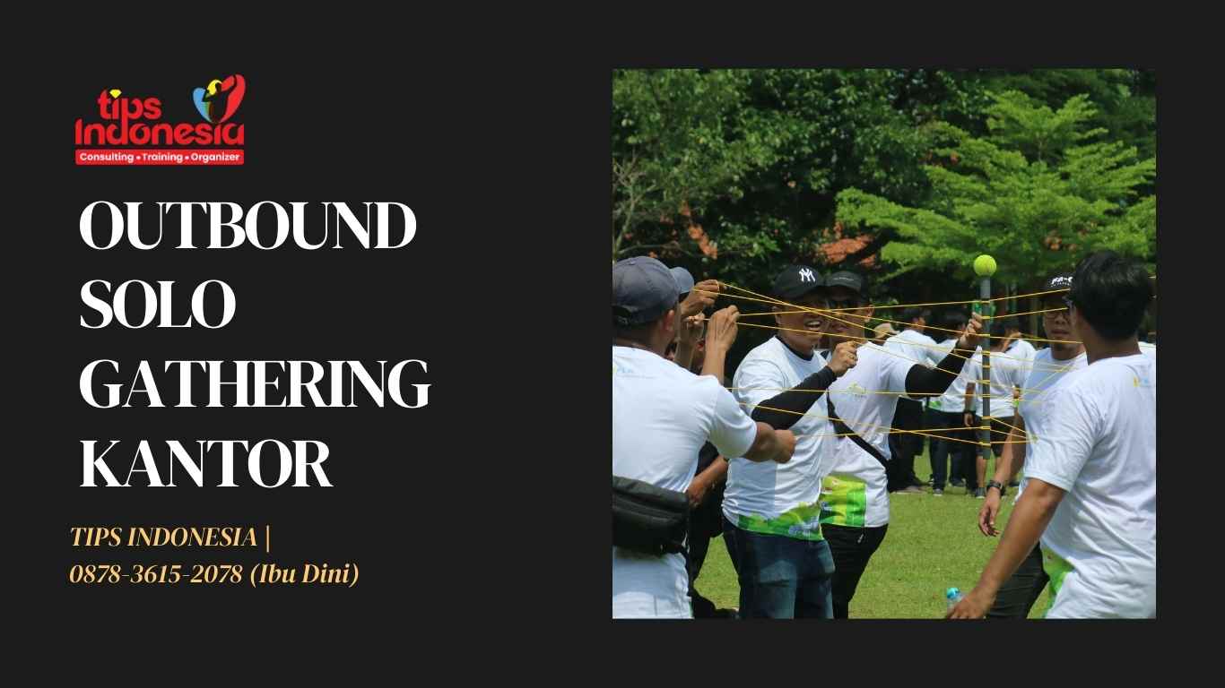 OUTBOUND SOLO GATHERING KANTOR | TIPS INDONESIA | 0878-3615-2078
