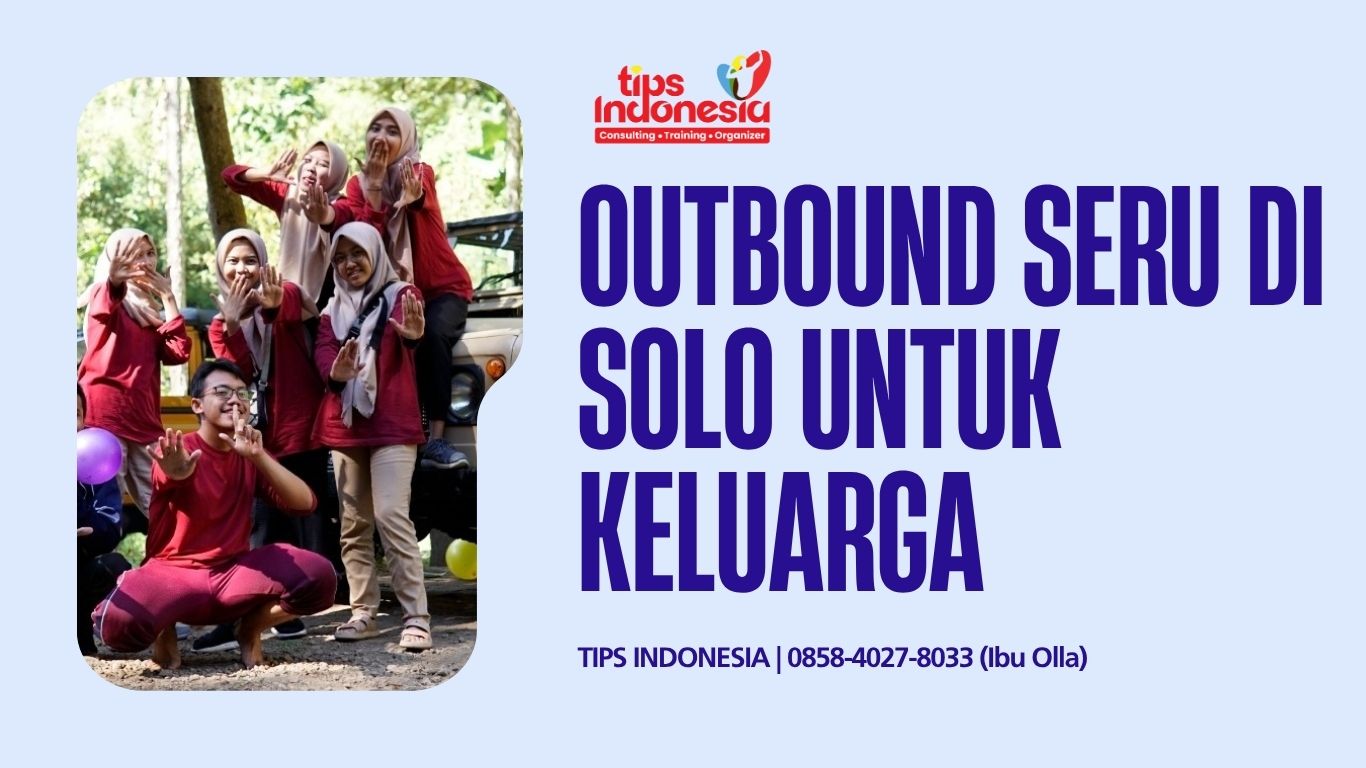 OUTBOUND SERU DI SOLO UNTUK KELUARGA | TIPS INDONESIA | 0858-4027-8033