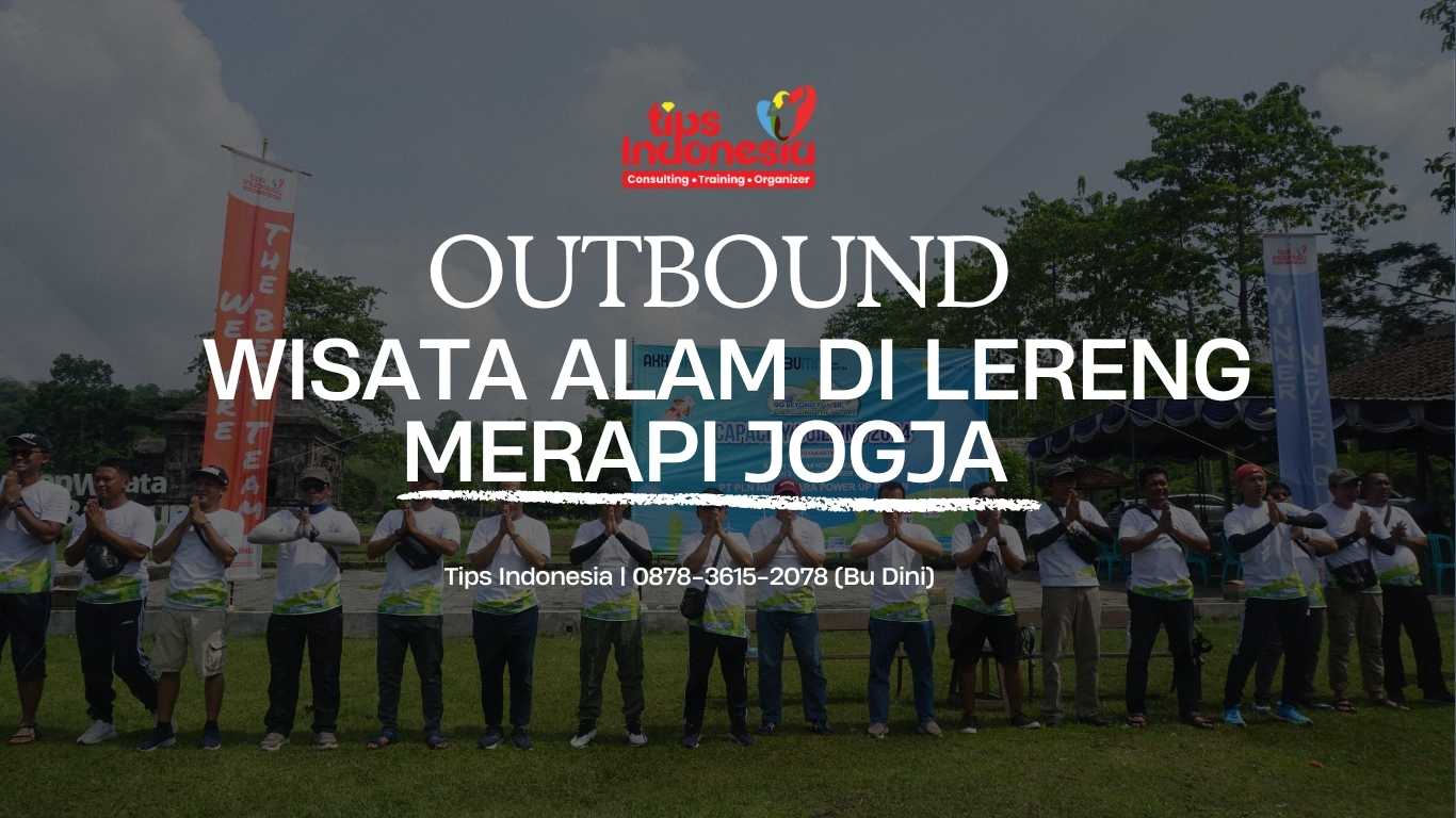 OUTBOUND WISATA ALAM DI LERENG MERAPI JOGJA | TIPS INDONESIA | 0878-3615-2078