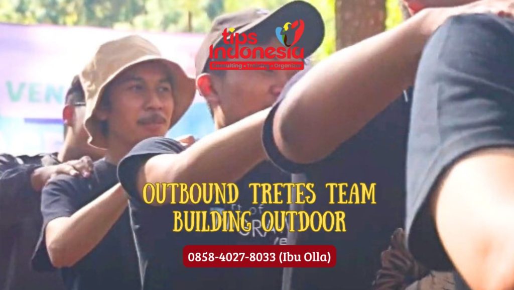 OUTBOUND TRETES TEAM BUILDING OUTDOOR | TIPS INDONESIA | 0858 4027 8033