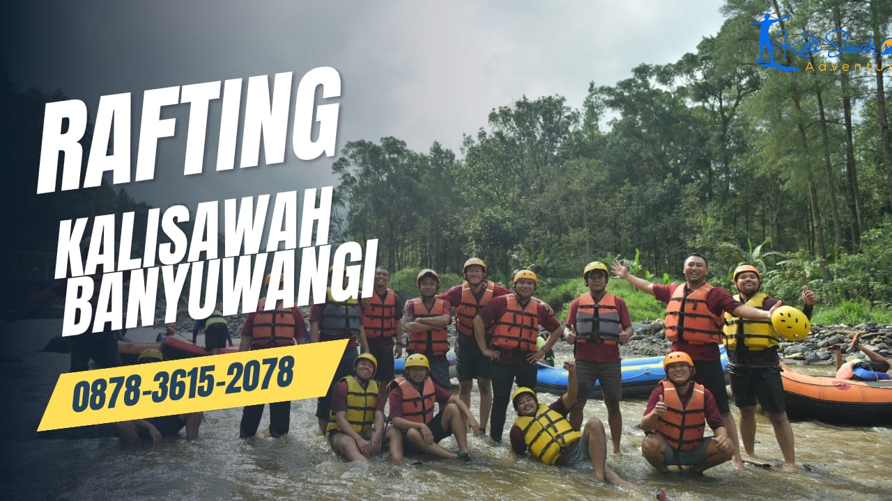 RAFTING KALISAWAH ADVENTURE BANYUWANGI | RAFTING BANYUWANGI JATIM | 0878-3615-2078