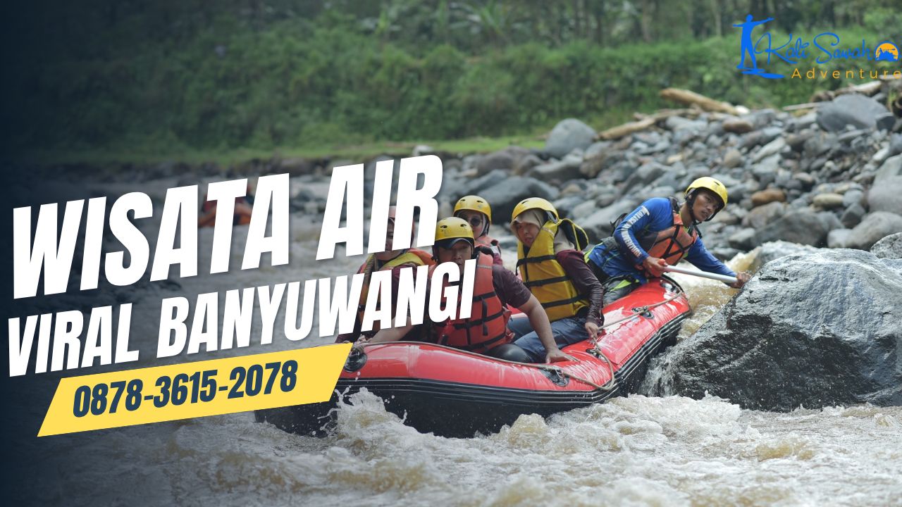 RAFTING SUNGAI BADENG KALISAWAH | RAFTING BANYUWANGI JATIM | 0878-3615-2078