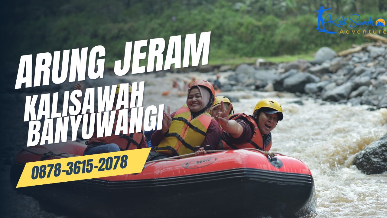 ARUNG JERAM KALISAWAH BANYUWANGI | RAFTING BANYUWANGI JATIM | 0878-3615-2078