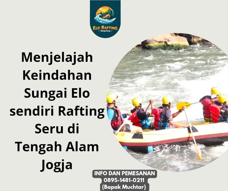 RASAKAN ADRENALIN DI RAFTING ELO | JOGJA MAGELANG | CALL 0895-1481-0211 (Bapak Muchtar)