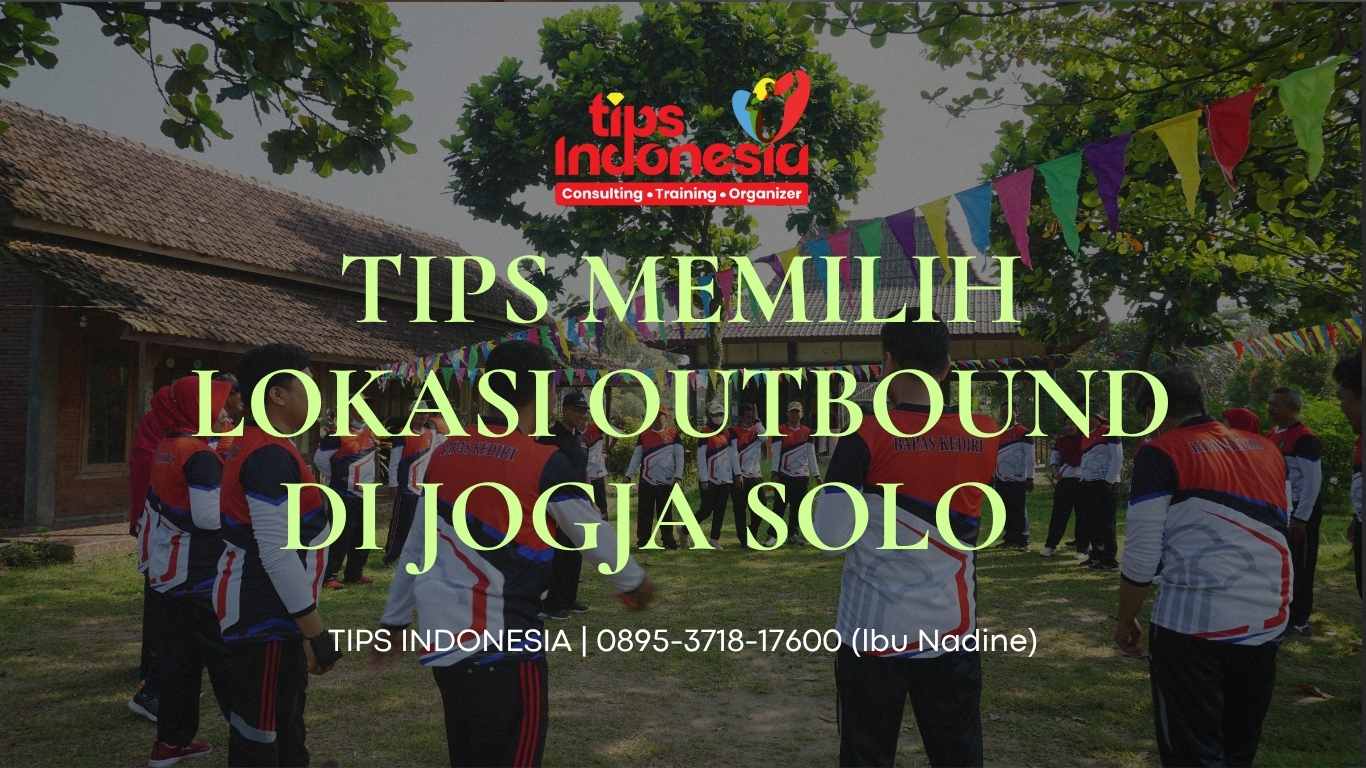TIPS MEMILIH LOKASI OUTBOUND DI JOGJA SOLO | TIPS INDONESIA | 0858-4027-8033