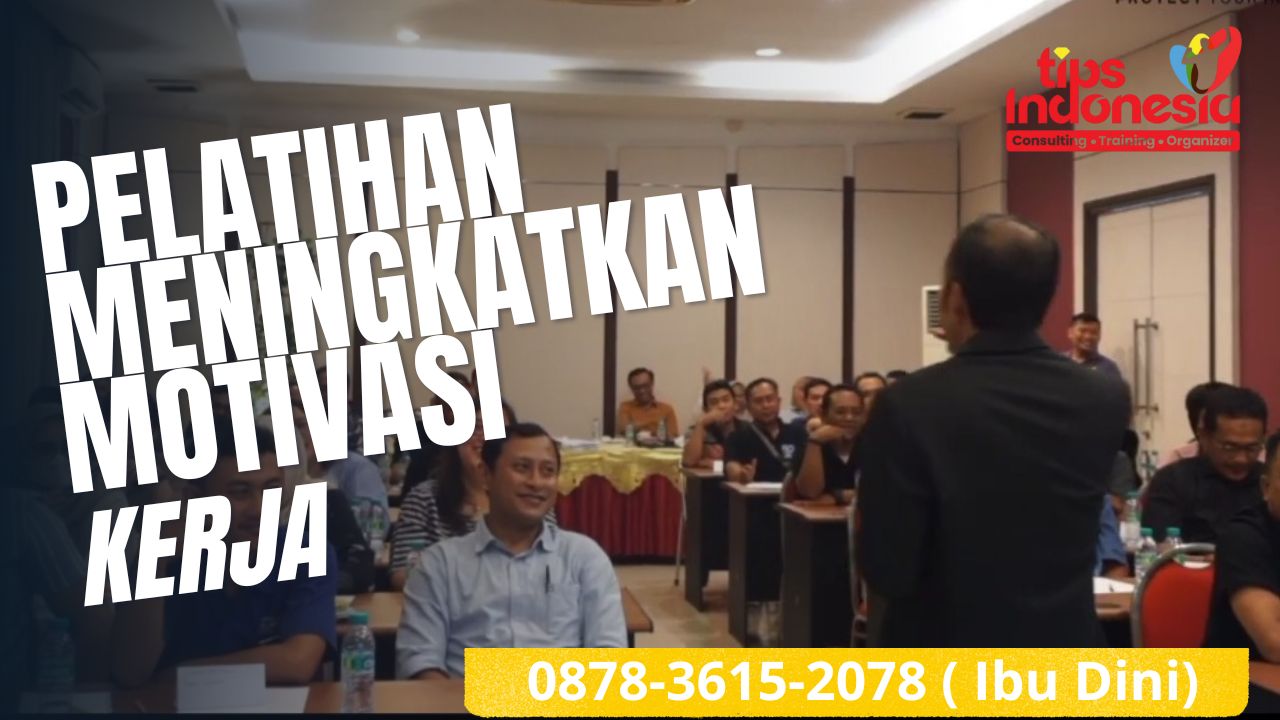 PELATIHAN MENINGKATKAN MOTIVASI KERJA | TIPS INDONESIA | 0878-3615-2078