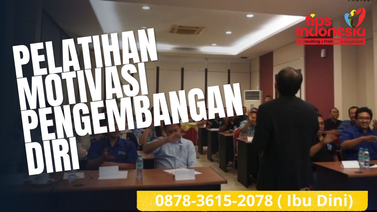 PELATIHAN MOTIVASI PENGEMBANGAN DIRI | TIPS INDONESIA | 0878-3615-2078