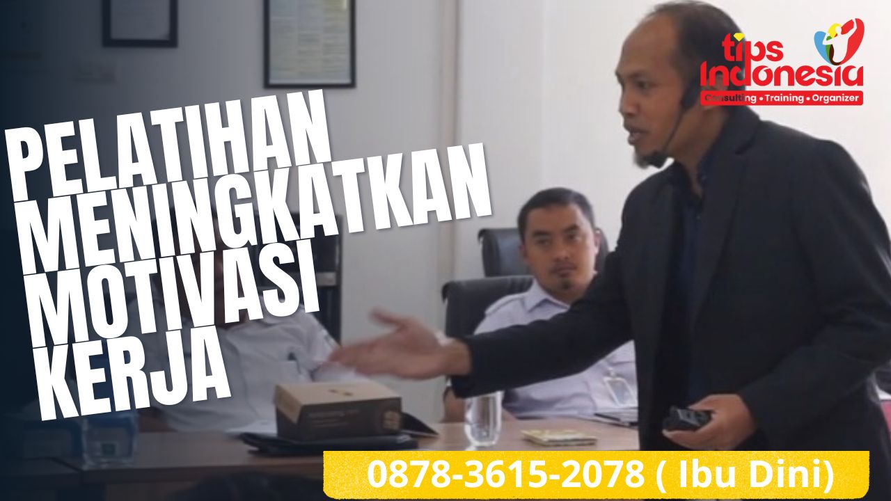 PELATIHAN MENINGKATKAN MOTIVASI KERJA | TIPS INDONESIA | 0878-3615-2078