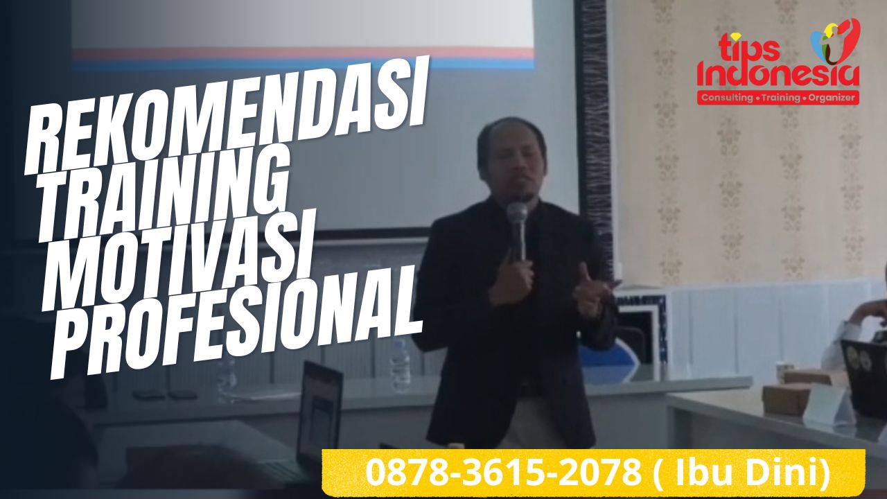 REKOMENDASI TRAINING MOTIVASI PROFESIONAL | TIPS INDONESIA | 0878-3615-2078
