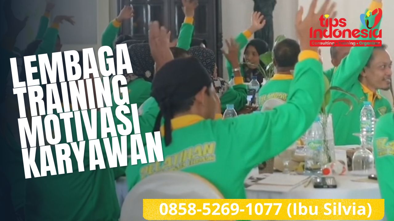 LEMBAGA TRAINING MOTIVASI KARYAWAN | TIPS INDONESIA | 0858-5269-1077