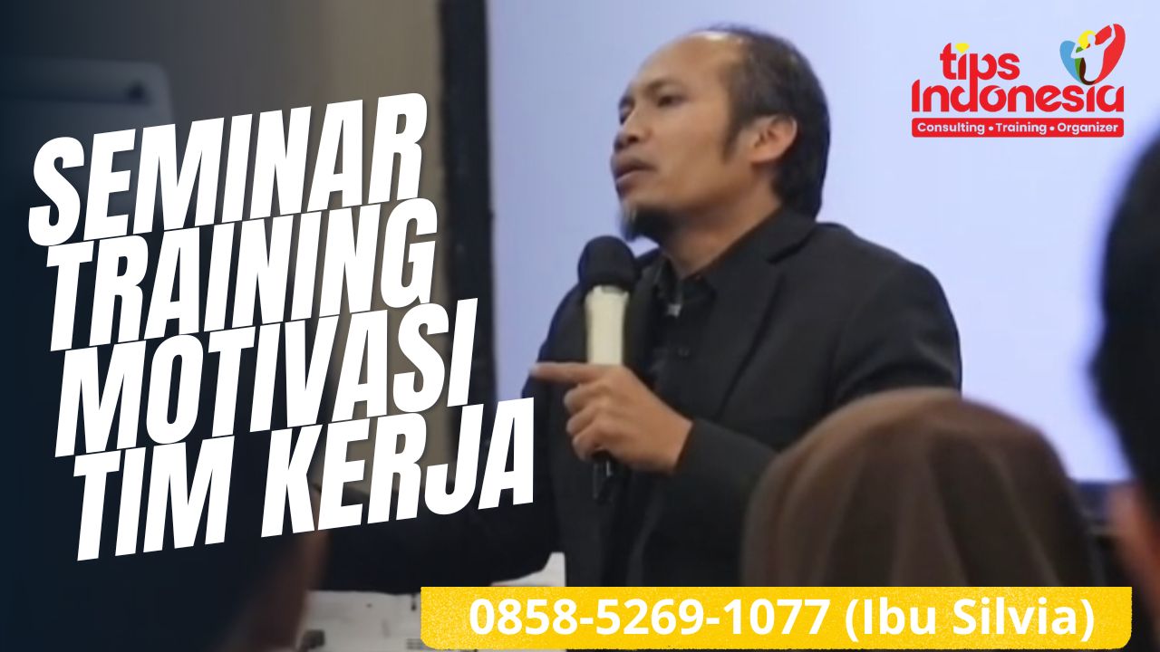 SEMINAR TRAINING MOTIVASI TIM KERJA | TIPS INDONESIA | 0858-5269-1077