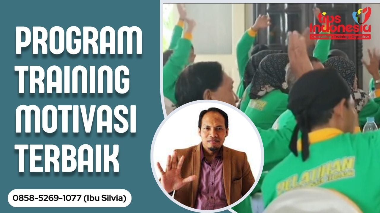 PROGRAM TRAINING MOTIVASI TERBAIK | TIPS INDONESIA | 0858-5269-1077